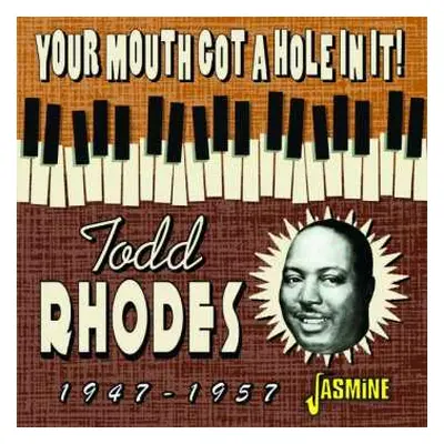 CD Todd Rhodes: Your Mouth Got A Hole In It! 1947-1957