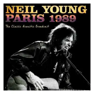 CD Neil Young: Paris 1989 - The Classic Acoustic Broadcast