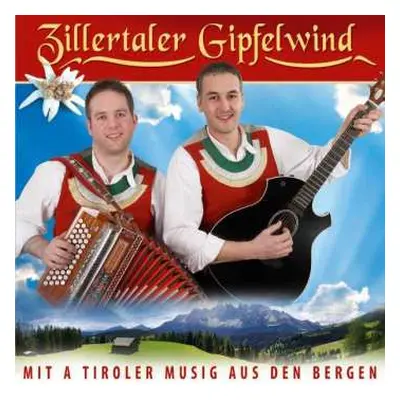 CD Zillertaler Gipfelwind: Mit A Tiroler Musig Aus Den Bergen