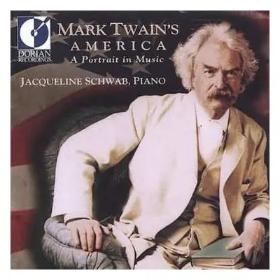 CD Jacqueline Schwab: Mark Twain's America (A Portrait In Music)