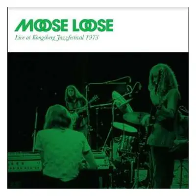 CD Moose Loose: Live At Kongsberg Jazzfestival 1973