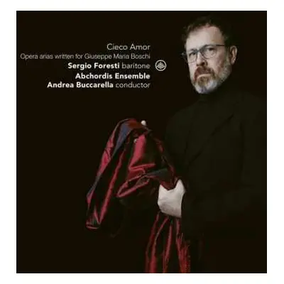 CD Sergio Foresti: Cieco Amor: Opera Arias Written For Giuseppe Maria Boschi