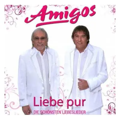 CD Amigos: Liebe Pur (Die Schönsten Liebeslieder)