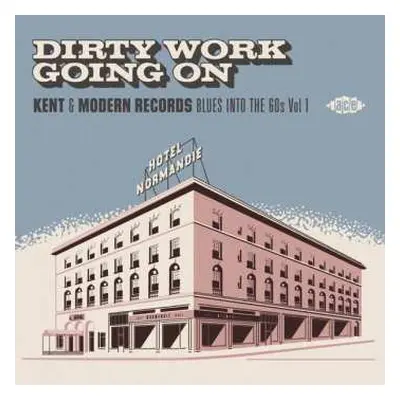 CD Various: Dirty Work Going On - Kent & Modern Records Blues Into The 60s Vol 1