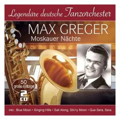 2CD Max Greger: Moskauer Nächte: 50 Große Erfolge