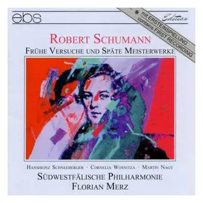 CD Robert Schumann: Frühe Versuche Und Späte Meisterwerke