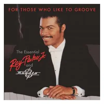 2CD Ray Parker Jr.: For Those Who Like To Groove (The Essential Ray Parker Jr. And Raydio)