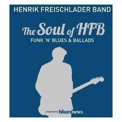 2LP Henrik Freischlader Band: The Soul Of HFB - Funk 'N' Blues & Ballads