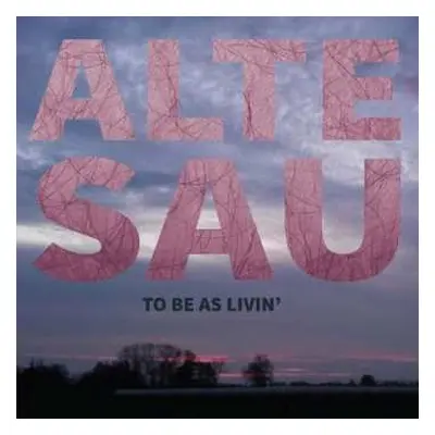 LP Alte Sau: To Be As Livin'