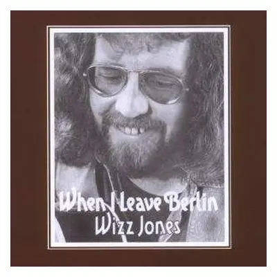 CD Wizz Jones: When I Leave Berlin