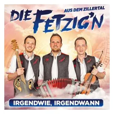 CD Die Fetzig'n Aus Dem Zillertal: Irgendwie, Irgendwann