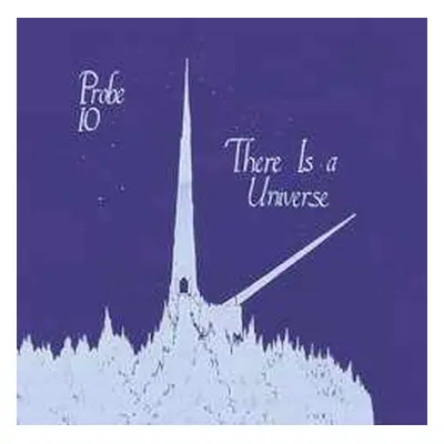 CD Probe 10: There Is A Universe