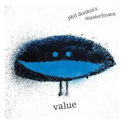 CD Phil Donkin‘s Masterfrown: Value