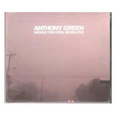 CD Anthony Green: Would You Still Be In Love