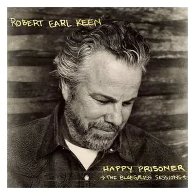 CD Robert Earl Keen: Happy Prisoner (The Bluegrass Sessions)