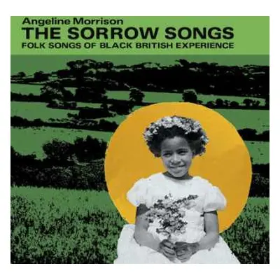 LP Angeline Morrison: The Sorrow Songs (Folk Songs Of The Black British Experience) CLR