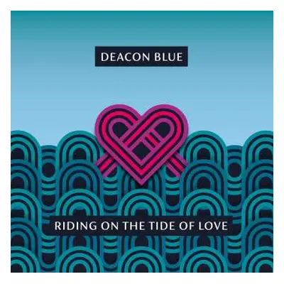 CD Deacon Blue: Riding On The Tide Of Love