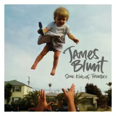 CD James Blunt: Some Kind Of Trouble