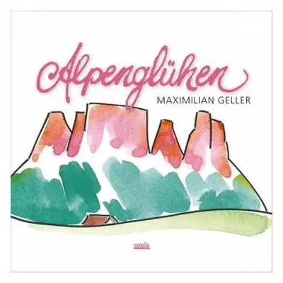 CD Maximilian Geller: Alpenglühen