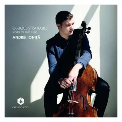 CD Andrei Ioniță: Oblique Strategies: Works For Solo Cello