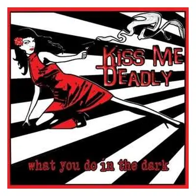 CD Kiss Me Deadly: What You Do In The Dark