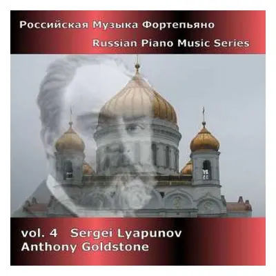 CD Anthony Goldstone: Russian Piano Music Series Vol. 4 - Sergei Lyapunov