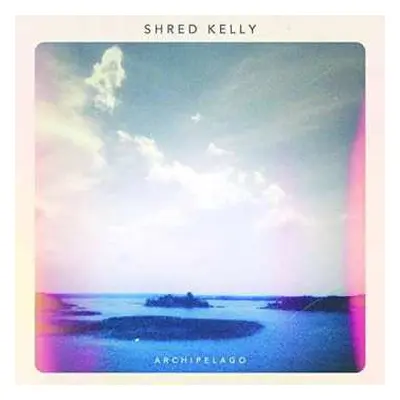 CD Shred Kelly: Archipelago