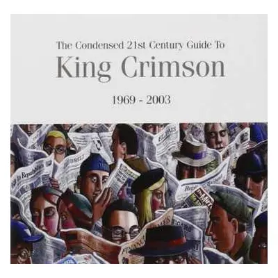 2CD King Crimson: The Condensed 21st Century Guide To King Crimson 1969 - 2003