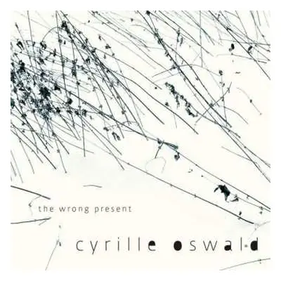 CD Cyrille Oswald: The Wrong Present