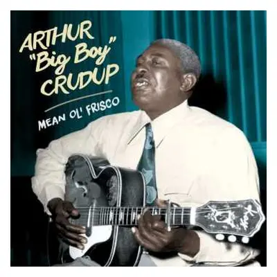 CD Arthur "Big Boy" Crudup: Mean Ol' Frisco