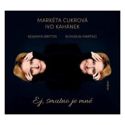 CD Markéta Cukrová: Martinů, Britten: Ej, Smutno Je Mně