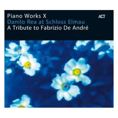 CD Danilo Rea: Piano Works X: Danilo Rea At Schloss Elmau "A Tribute To Fabrizio De André"