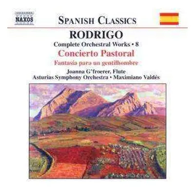 CD Joaquín Rodrigo: Complete Orchestral Works • 8 - Concierto Pastorale / Fantasia Para Un Genti