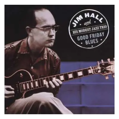 CD Jim Hall And His Modest Jazz Trio: Good Friday Blues