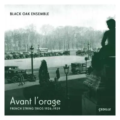 2CD Black Oak Ensemble: Avant L'orage (French String Trios 1926-1939)