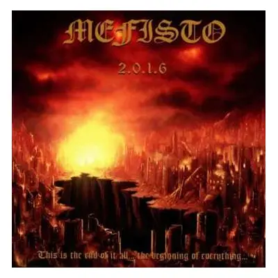 CD Mefisto: 2.0.1.6.: This Is The End Of It All... The Beginning Of Everything...