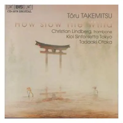 CD Toru Takemitsu: How Slow The Wind