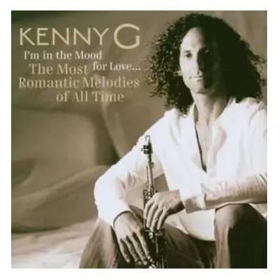 CD Kenny G: I'm In The Mood For Love... The Most Romantic Melodies Of All Time