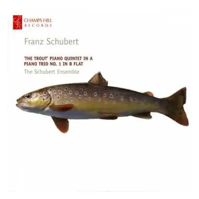 CD Franz Schubert: 'The Trout' Piano Quintet In A / Piano Trio No.1 In B Flat