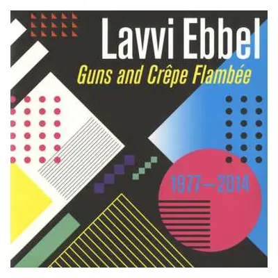 2LP Lavvi Ebbel: Guns And Crêpe Flambée 1977 - 2014 NUM