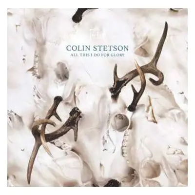 CD Colin Stetson: All This I Do For Glory