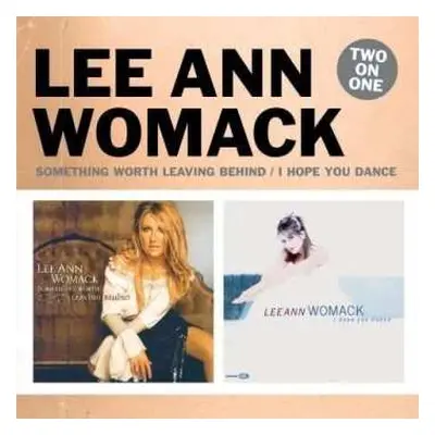 2CD Lee Ann Womack: Something Worth Leaving Behind / I Hope You Dance