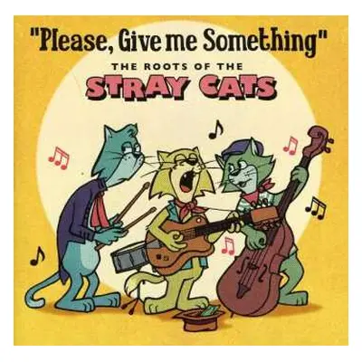 CD Various: "Please, Give Me Something" - The Roots Of The Stray Cats