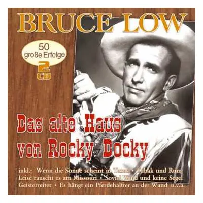 2CD Bruce Low: Das Alte Haus Von Rocky Docky: 50 Große Erfolge