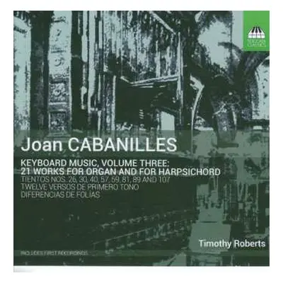 CD Juan Cabanilles: Keyboard Music, Volume Three: 21 Works For Organ And For Harpsichord