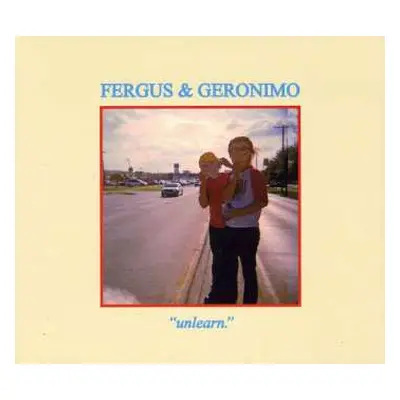 CD Fergus & Geronimo: Unlearn.