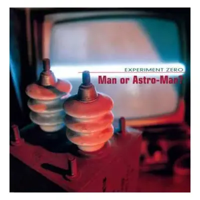 LP Man Or Astro-Man?: Experiment Zero