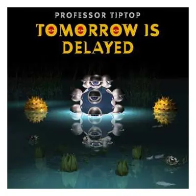 LP Professor Tip Top: Tomorrow Is Delayed