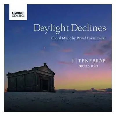 CD Tenebrae: Daylight Declines: Choral Works By Paweł Łukaszewski