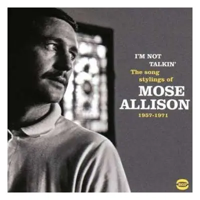 CD Mose Allison: I’m Not Talkin’ (The Soul Stylings of Mose Allison 1957-1971)